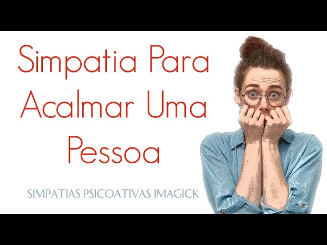 Simpatia Para Acalmar Uma Pessoas Simpatias Psicoativas Consulta De