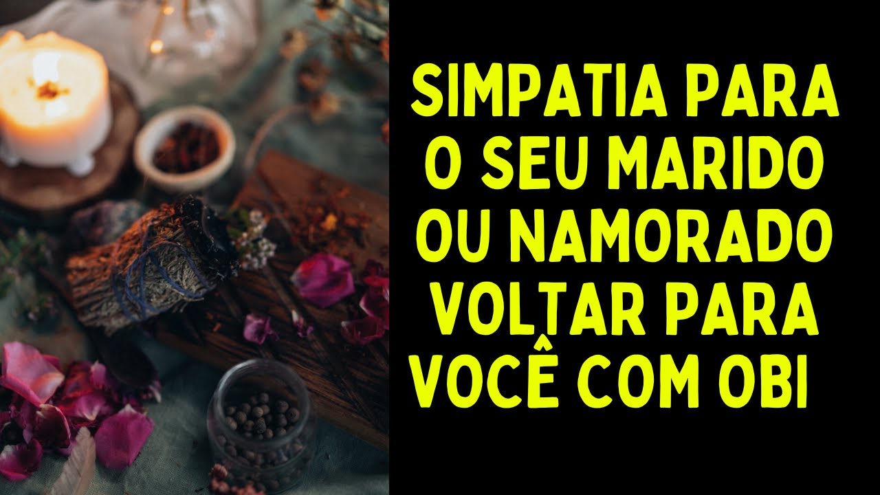 Read more about the article Simpatia para o seu marido ou namorado voltar para você com OBI