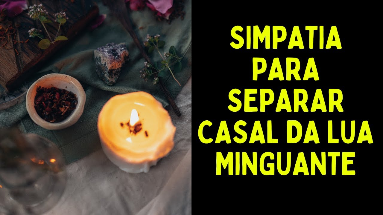 Read more about the article Simpatia para separar casal da lua minguante