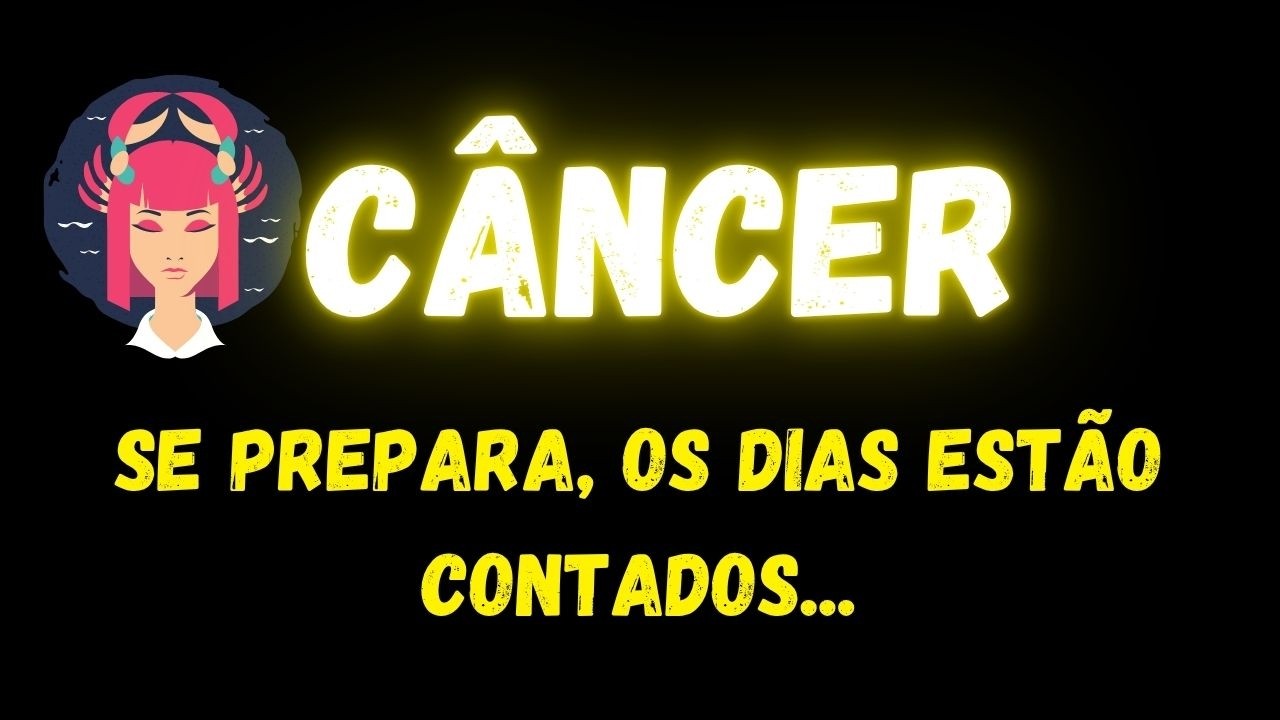 Read more about the article ♋️CÂNCER😥SE PREPARA, OS DIAS ESTÃO CONTANDOS…